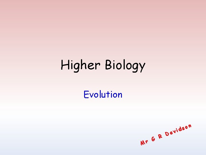 Higher Biology Evolution Da R G r M so d i v n 