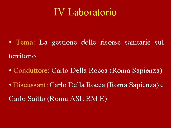 IV Laboratorio • Tema: La gestione delle risorse sanitarie sul territorio • Conduttore: Carlo