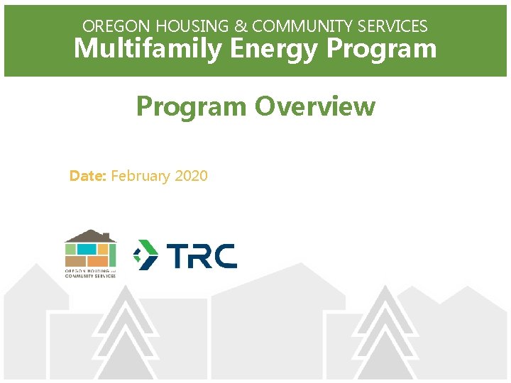 OREGON HOUSING & COMMUNITY SERVICES Multifamily Energy Program Overview Date: February 2020 