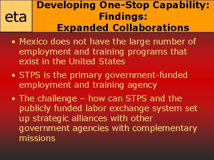 eta Developing One-Stop Capability: Findings: Expanded Collaborations • Mexico does not have the large