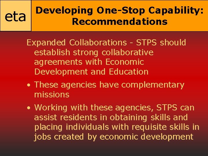 eta Developing One-Stop Capability: Recommendations Expanded Collaborations - STPS should establish strong collaborative agreements