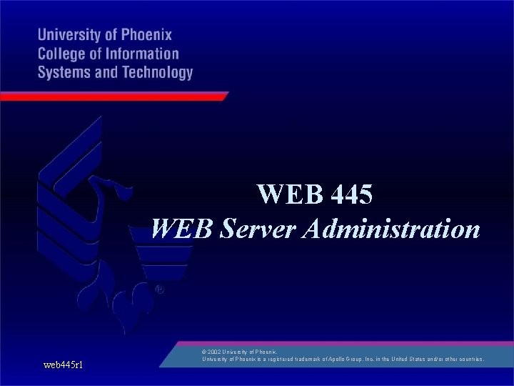 WEB 445 WEB Server Administration web 445 r 1 © 2002 University of Phoenix