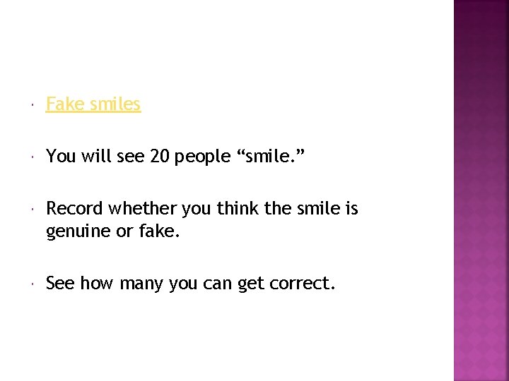  Fake smiles You will see 20 people “smile. ” Record whether you think