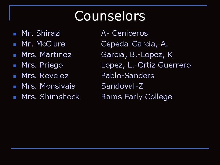 Counselors n n n n Mr. Shirazi Mr. Mc. Clure Mrs. Martinez Mrs. Priego