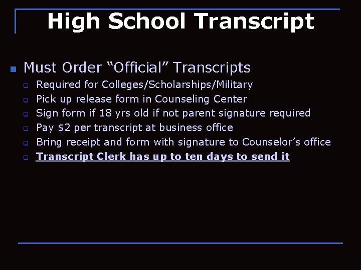 High School Transcript n Must Order “Official” Transcripts q q q Required for Colleges/Scholarships/Military