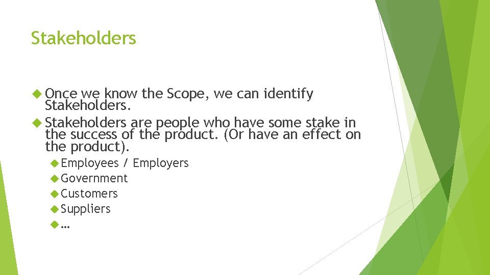 Stakeholders Once we know the Scope, we can identify Stakeholders are people who have