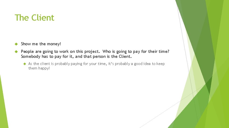 The Client Show me the money! People are going to work on this project.