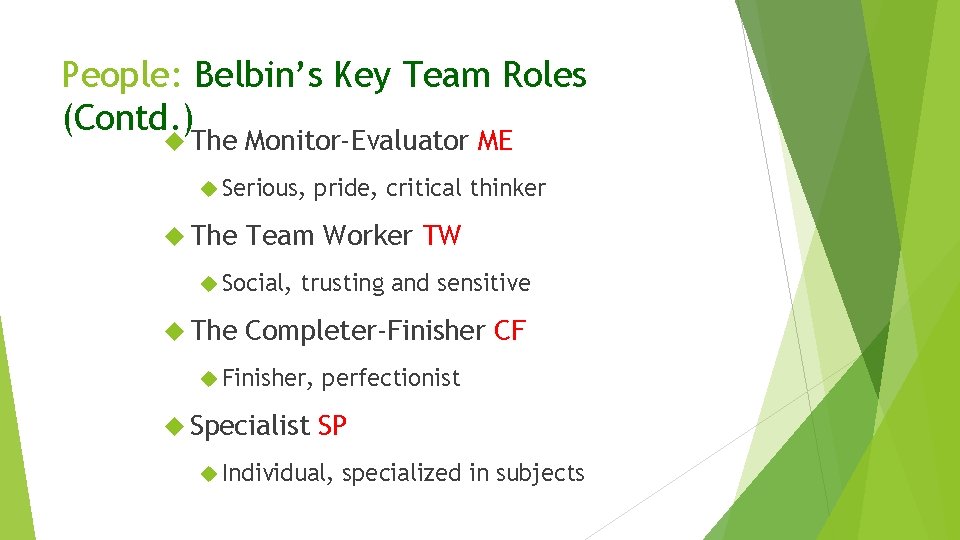 People: Belbin’s Key Team Roles (Contd. ) The Monitor-Evaluator ME Serious, The Team Worker