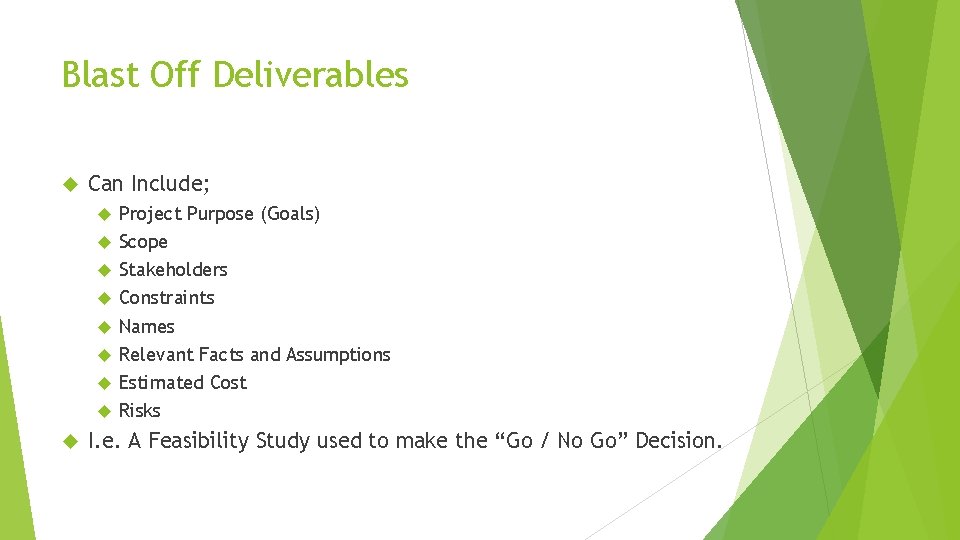 Blast Off Deliverables Can Include; Project Purpose (Goals) Scope Stakeholders Constraints Names Relevant Facts