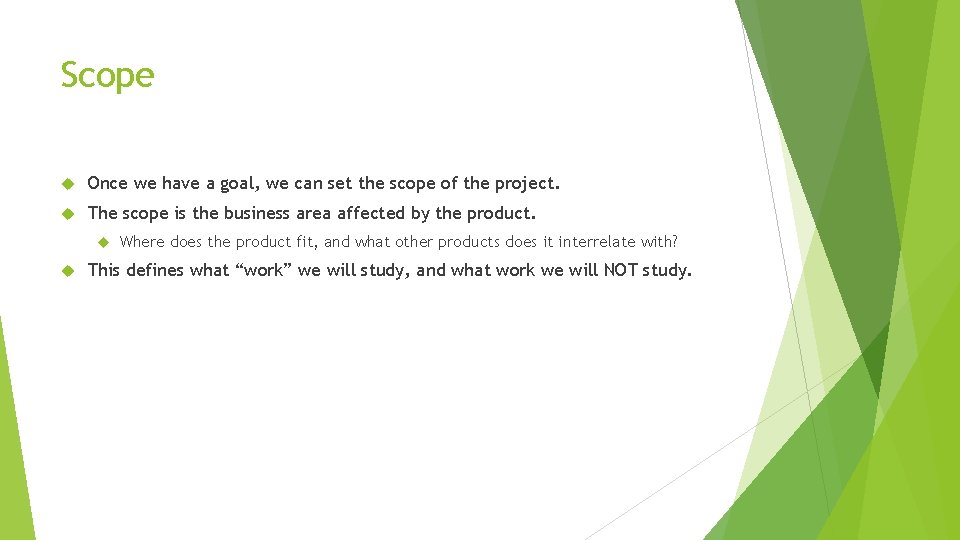 Scope Once we have a goal, we can set the scope of the project.