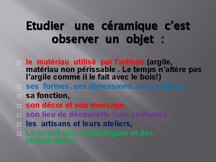 Etudier une céramique c’est observer un objet : � � � � le matériau