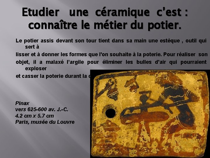 Etudier une céramique c’est : connaître le métier du potier. Le potier assis devant