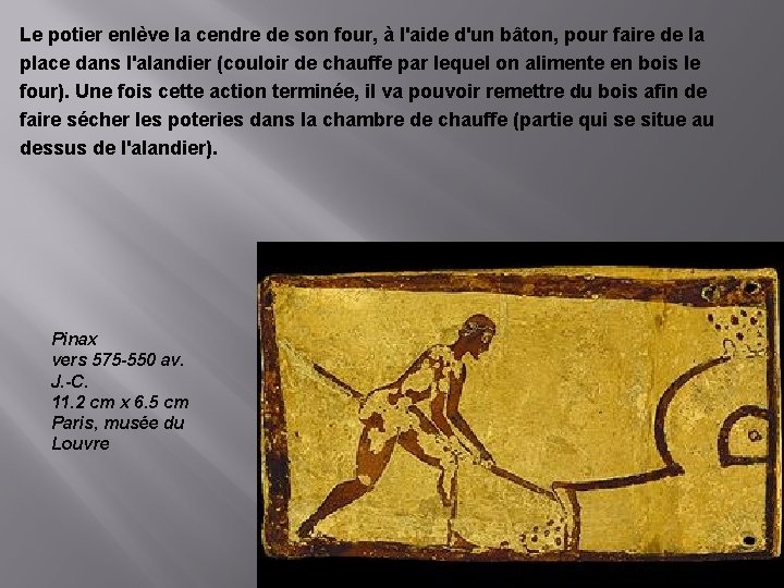 Le potier enlève la cendre de son four, à l'aide d'un bâton, pour faire