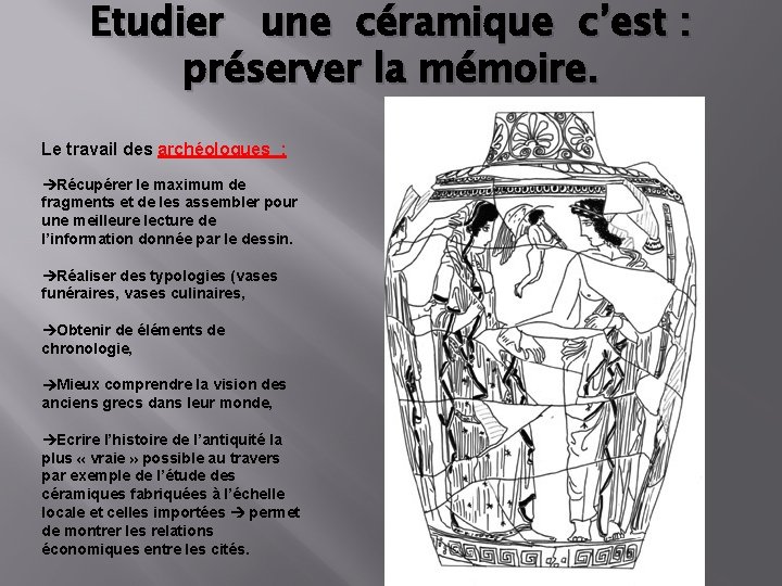 Etudier une céramique c’est : préserver la mémoire. Le travail des archéologues : Récupérer