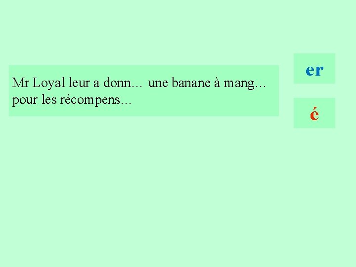 11 Mr Loyal leur a donn… une banane à mang… pour les récompens… er