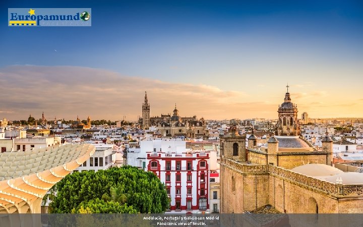 Andalucía, Portugal y Galicia con Madrid Panoramic view of Seville. 