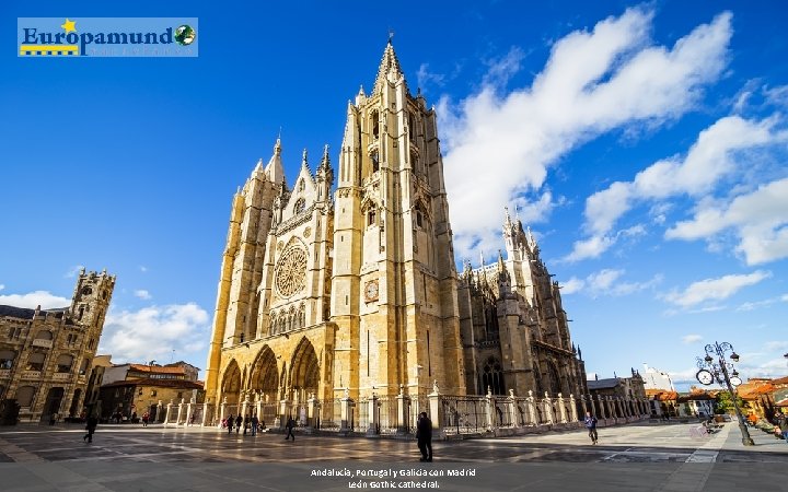 Andalucía, Portugal y Galicia con Madrid León Gothic cathedral. 