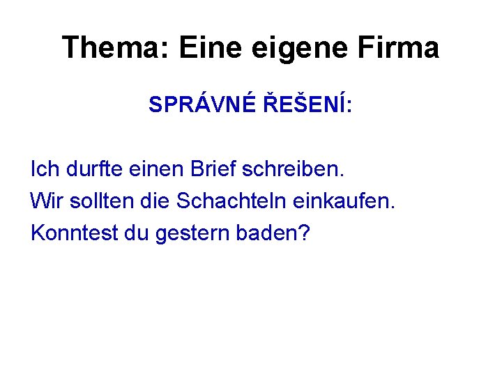 Thema: Eine eigene Firma SPRÁVNÉ ŘEŠENÍ: Ich durfte einen Brief schreiben. Wir sollten die