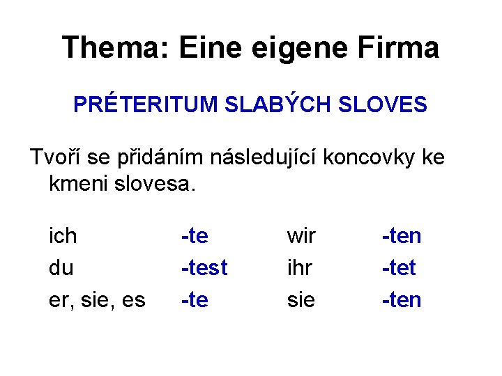 Thema: Eine eigene Firma PRÉTERITUM SLABÝCH SLOVES Tvoří se přidáním následující koncovky ke kmeni