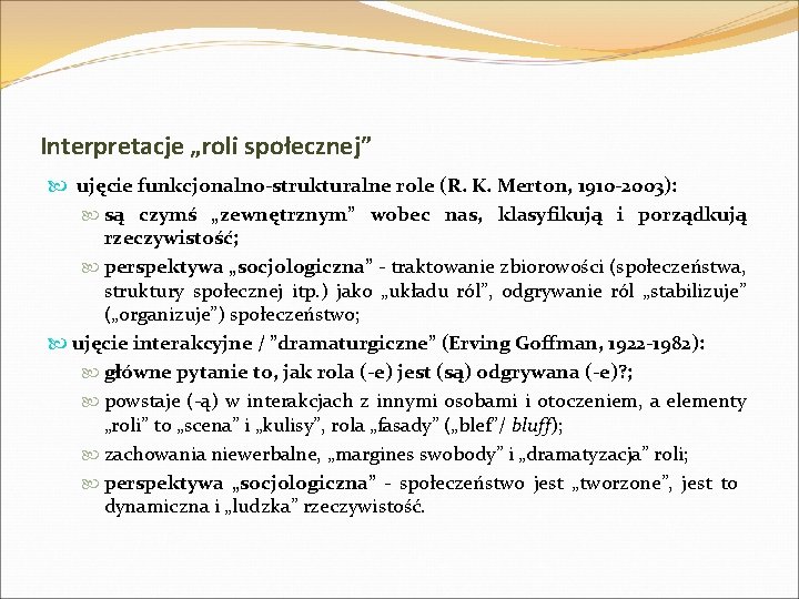 Interpretacje „roli społecznej” ujęcie funkcjonalno-strukturalne role (R. K. Merton, 1910 -2003): są czymś „zewnętrznym”