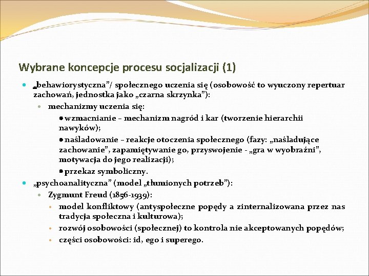 Wybrane koncepcje procesu socjalizacji (1) · „behawiorystyczna”/ społecznego uczenia się (osobowość to wyuczony repertuar