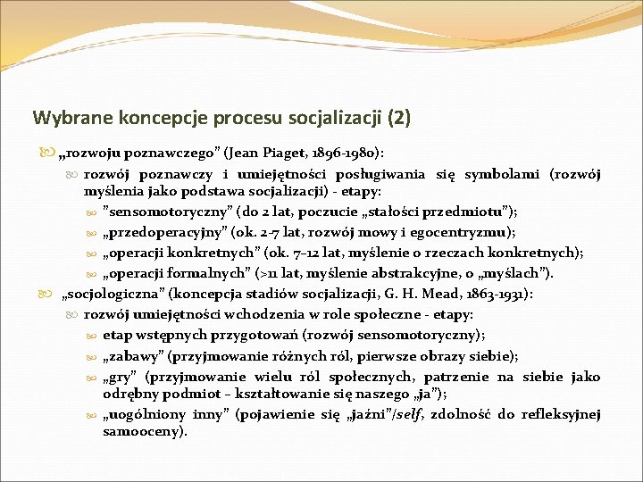 Wybrane koncepcje procesu socjalizacji (2) „rozwoju poznawczego” (Jean Piaget, 1896 -1980): rozwój poznawczy i