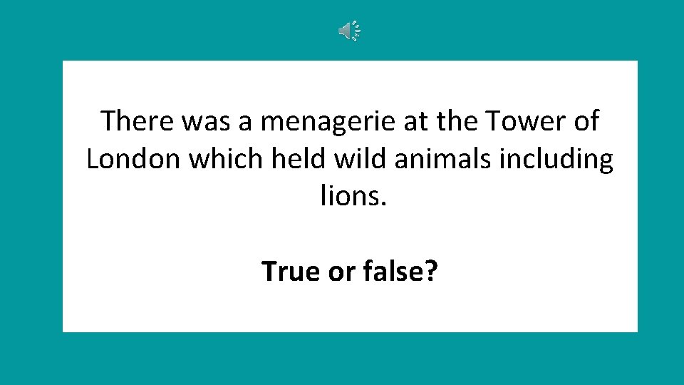 There was a menagerie at the Tower of London which held wild animals including