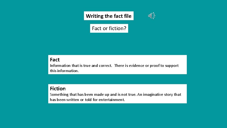 Writing the fact file Fact or fiction? Fact Information that is true and correct.