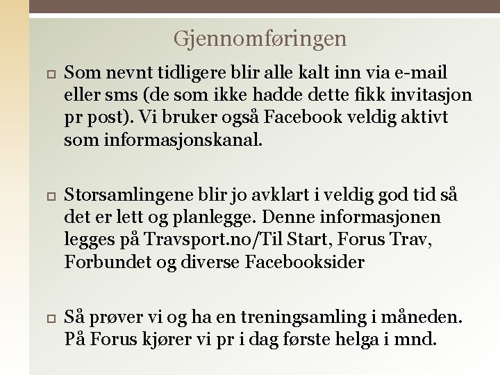 Gjennomføringen Som nevnt tidligere blir alle kalt inn via e-mail eller sms (de som