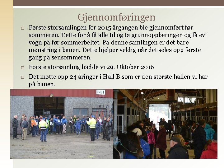 Gjennomføringen Første storsamlingen for 2015 årgangen ble gjennomført før sommeren. Dette for å få