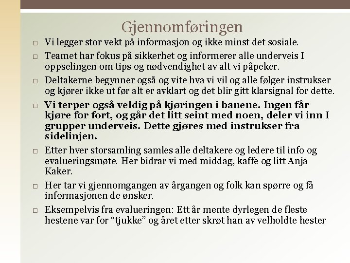 Gjennomføringen Vi legger stor vekt på informasjon og ikke minst det sosiale. Teamet har