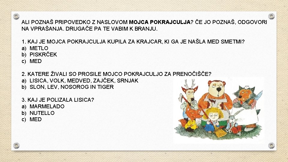 ALI POZNAŠ PRIPOVEDKO Z NASLOVOM MOJCA POKRAJCULJA? ČE JO POZNAŠ, ODGOVORI NA VPRAŠANJA. DRUGAČE