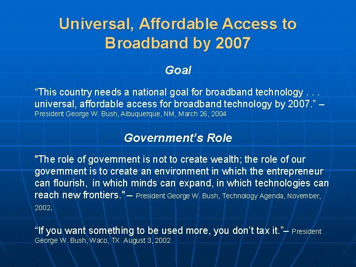 Universal, Affordable Access to Broadband by 2007 Goal “This country needs a national goal