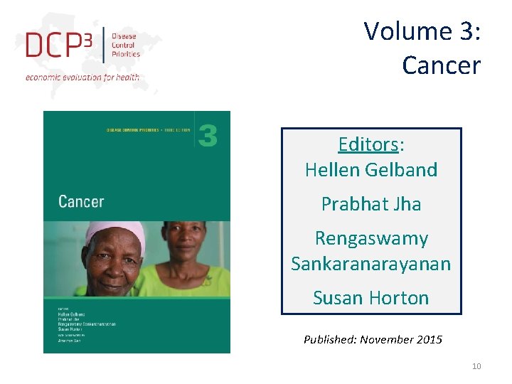 Volume 3: Cancer Editors: Hellen Gelband Prabhat Jha Rengaswamy Sankaranarayanan Susan Horton Published: November