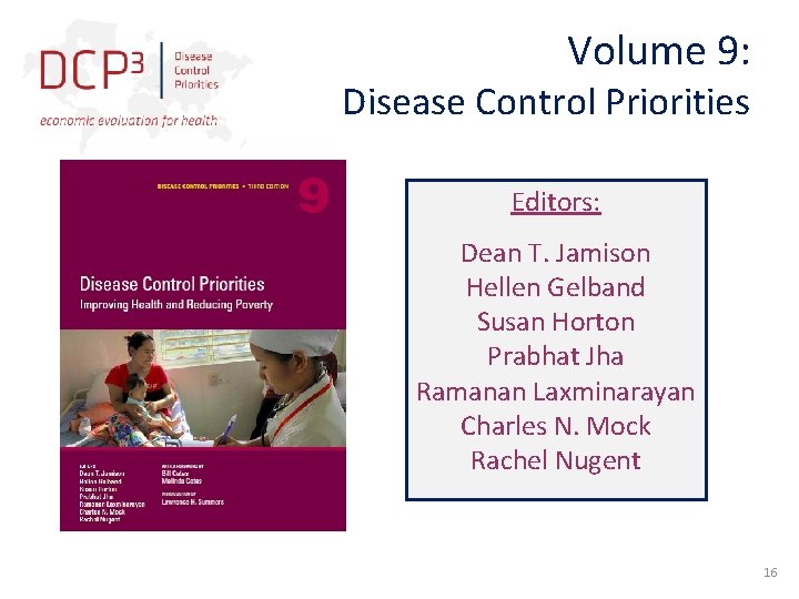 Volume 9: Disease Control Priorities Editors: Dean T. Jamison Hellen Gelband Susan Horton Prabhat