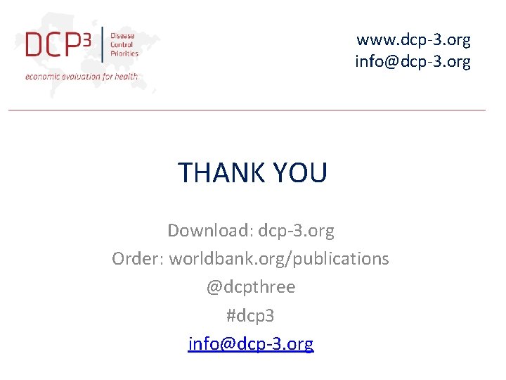 www. dcp-3. org info@dcp-3. org THANK YOU Download: dcp-3. org Order: worldbank. org/publications @dcpthree