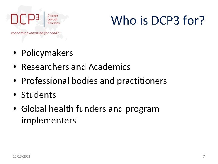 Who is DCP 3 for? • • • Policymakers Researchers and Academics Professional bodies