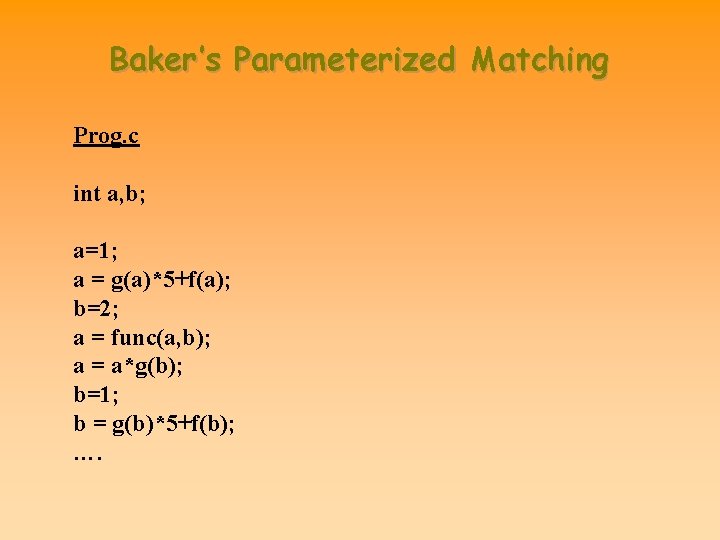 Baker’s Parameterized Matching Prog. c int a, b; a=1; a = g(a)*5+f(a); b=2; a