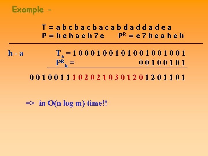 Example T=abcbacbacabdaddadea P=hehaeh? e PR = e ? h e a h e h Example T=abcbacbacabdaddadea P=hehaeh? e PR = e ? h e a h e h