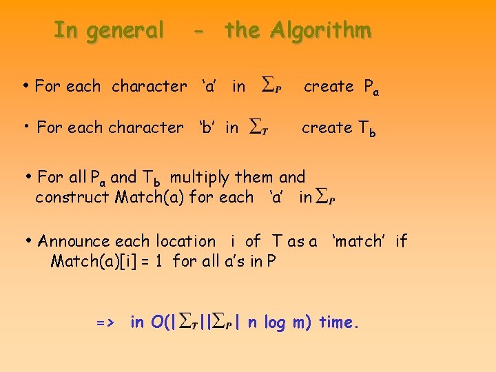 In general - the Algorithm • For each character ‘a’ in create P a In general - the Algorithm • For each character ‘a’ in create P a