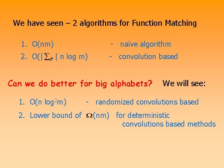 We have seen – 2 algorithms for Function Matching 1. O(nm) 2. O(| -