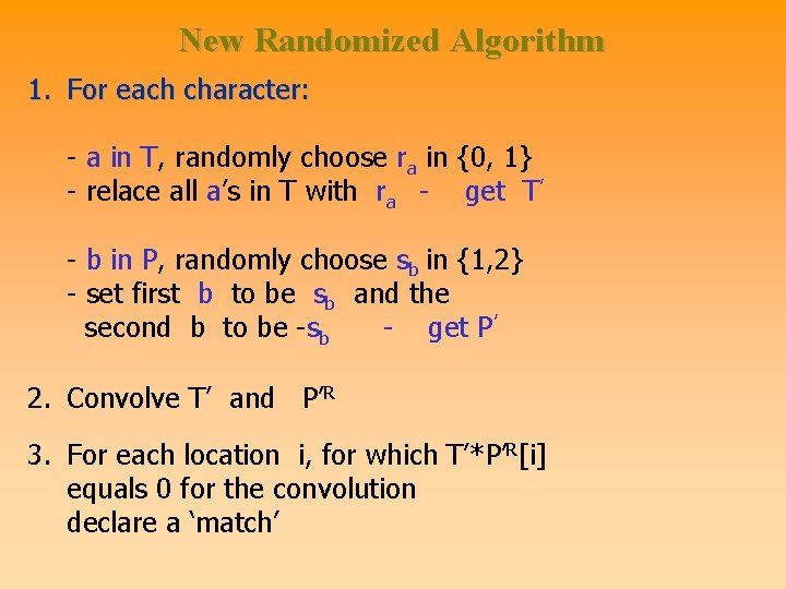 New Randomized Algorithm 1. For each character: - a in T, randomly choose ra