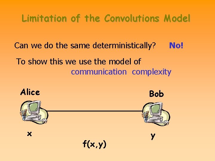 Limitation of the Convolutions Model Can we do the same deterministically? No! To show