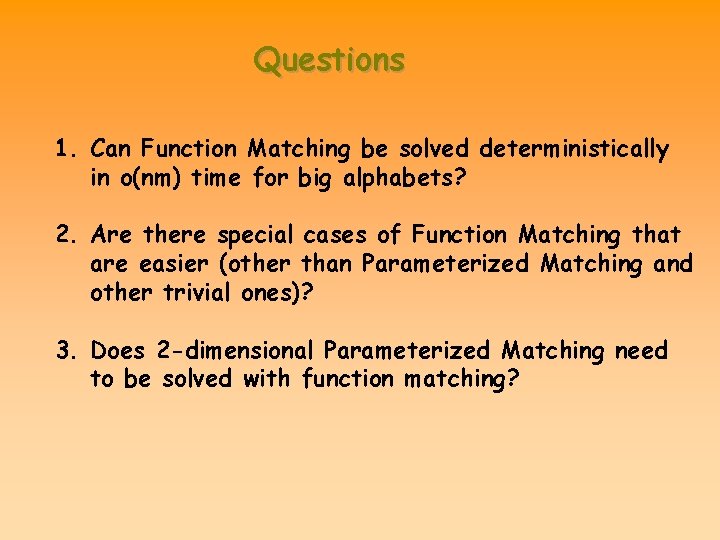 Questions 1. Can Function Matching be solved deterministically in o(nm) time for big alphabets?