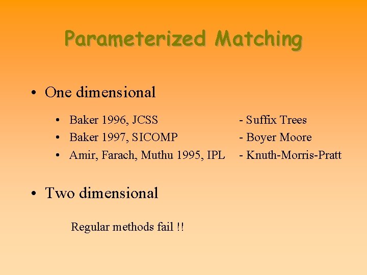 Parameterized Matching • One dimensional • Baker 1996, JCSS • Baker 1997, SICOMP •