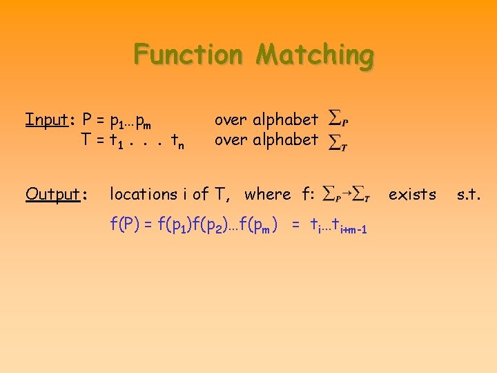 Function Matching Input: P = p 1…pm T = t 1. . . tn