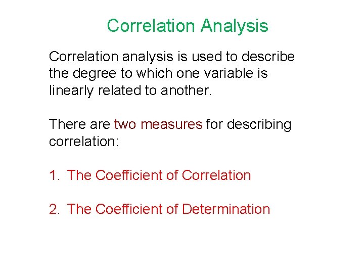 Correlation Analysis Correlation analysis is used to describe the degree to which one variable