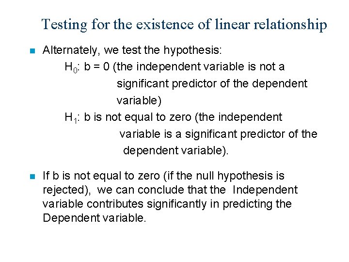Testing for the existence of linear relationship n Alternately, we test the hypothesis: H