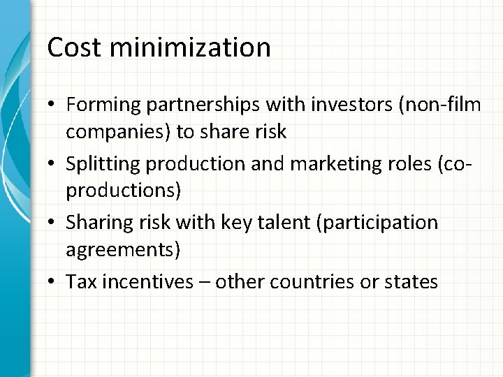 Cost minimization • Forming partnerships with investors (non-film companies) to share risk • Splitting