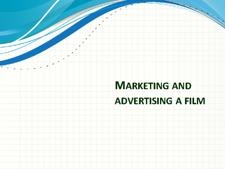 MARKETING AND ADVERTISING A FILM 